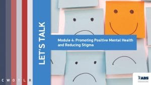 Let's talk module 4 promoting positive mental health and reducing stigma